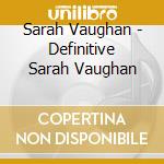 Sarah Vaughan - Definitive Sarah Vaughan cd musicale di Sarah Vaughan