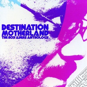 Roy Ayers - Destination Motherland (2 Cd) cd musicale di AYERS ROY
