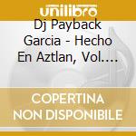 Dj Payback Garcia - Hecho En Aztlan, Vol. 3 cd