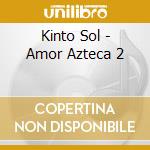Kinto Sol - Amor Azteca 2 cd musicale di Kinto Sol