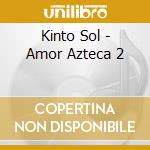 Kinto Sol - Amor Azteca 2 cd