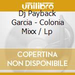 Dj Payback Garcia - Colonia Mixx / Lp cd musicale di Dj Payback Garcia