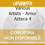 Various Artists - Amor Azteca 4 cd