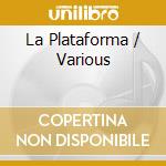 La Plataforma / Various cd musicale