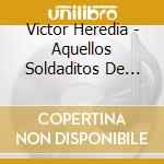 Victor Heredia - Aquellos Soldaditos De Plomo cd musicale di Victor Heredia