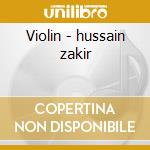 Violin - hussain zakir cd musicale di Zakir hussain & p.v.g.jog