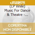 (LP Vinile) Music For Dance & Theatre - Volume / Various vinile