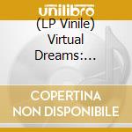(LP Vinile) Virtual Dreams: Ambient Explorations In The House (3 Lp) lp vinile