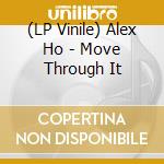 (LP Vinile) Alex Ho - Move Through It vinile