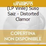 (LP Vinile) Suso Saiz - Distorted Clamor vinile