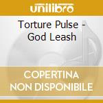 Torture Pulse - God Leash cd