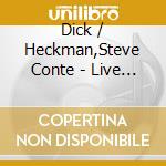 Dick / Heckman,Steve Conte - Live At The California Jazz Conservatory cd musicale