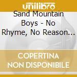 Sand Mountain Boys - No Rhyme, No Reason - Hh-602 cd