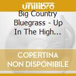 Big Country Bluegrass - Up In The High Country cd musicale di Big Country Bluegrass