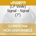 (LP Vinile) Signal - Signal (7') vinile