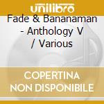 Fade & Bananaman - Anthology V / Various cd