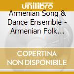Armenian Song & Dance Ensemble - Armenian Folk Dances cd musicale di Armenian Song & Dance Ens