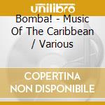 Bomba! - Music Of The Caribbean / Various cd musicale di Various