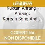 Kuktan Arirang - Arirang: Korean Song And Dance Ensemble cd musicale di Kuktan Arirang