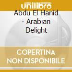 Abdu El Hanid - Arabian Delight cd musicale di Abdu El Hanid