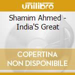 Shamim Ahmed - India'S Great cd musicale di Shamim Ahmed