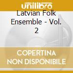 Latvian Folk Ensemble - Vol. 2 cd musicale di Latvian Folk Ensemble