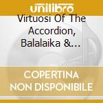Virtuosi Of The Accordion, Balalaika & Domra / Various cd