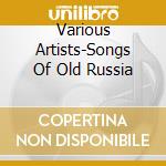 Various Artists-Songs Of Old Russia cd