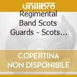 Regimental Band Scots Guards - Scots Guards On Tour cd musicale di Regimental Band Scots Guards