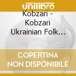 Kobzari - Kobzari Ukrainian Folk Ensemble cd musicale di Kobzari
