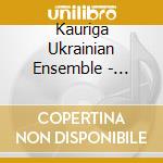 Kauriga Ukrainian Ensemble - Ukrainian Dances cd musicale di Kauriga Ukrainian Ensemble