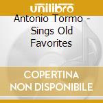 Antonio Tormo - Sings Old Favorites cd musicale di Antonio Tormo
