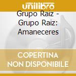 Grupo Raiz - Grupo Raiz: Amaneceres cd musicale di Grupo Raiz