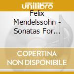 Felix Mendelssohn - Sonatas For Cello And Piano cd musicale di Felix Mendelssohn