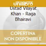 Ustad Vilayat Khan - Raga Bhairavi cd