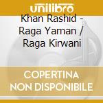 Khan Rashid - Raga Yaman / Raga Kirwani cd musicale di Khan Rashid