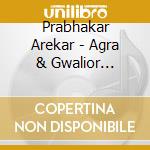 Prabhakar Arekar - Agra & Gwalior Gharanas cd