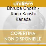 Dhruba Ghosh - Raga Kaushi Kanada cd