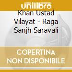 Khan Ustad Vilayat - Raga Sanjh Saravali cd