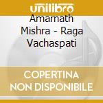 Amarnath Mishra - Raga Vachaspati cd