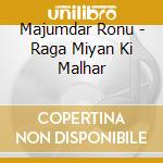 Majumdar Ronu - Raga Miyan Ki Malhar cd musicale di Majumdar Ronu
