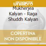 Mukherjea Kalyan - Raga Shuddh Kalyan cd