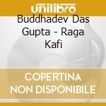 Buddhadev Das Gupta - Raga Kafi cd musicale di Buddhadev Das Gupta