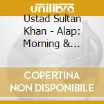 Ustad Sultan Khan - Alap: Morning & Afternoon Ragas cd