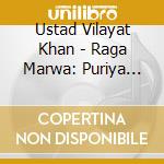 Ustad Vilayat Khan - Raga Marwa: Puriya Sohint cd