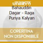 Bahauddin Dagar - Raga Puriya Kalyan cd musicale di Bahauddin Dagar