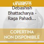 Debashish Bhattacharya - Raga Pahadi Jhinjhoti cd musicale di Debashish Bhattacharya