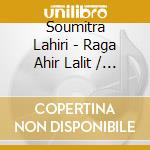 Soumitra Lahiri - Raga Ahir Lalit / Bhairavi cd