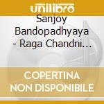 Sanjoy Bandopadhyaya - Raga Chandni Kalyan cd