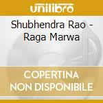 Shubhendra Rao - Raga Marwa cd